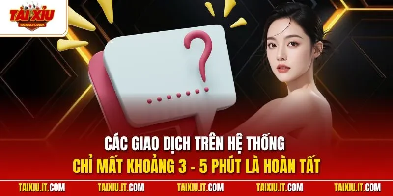 Các giao dịch trên hệ thống chỉ mất khoảng 3 - 5 phút là hoàn tất