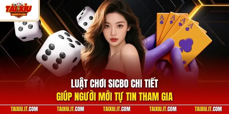 Luật chơi Sicbo chi tiết giúp người mới tự tin tham gia